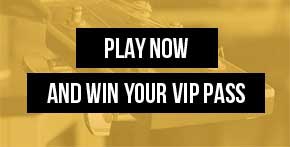 Play now and win your vip pass